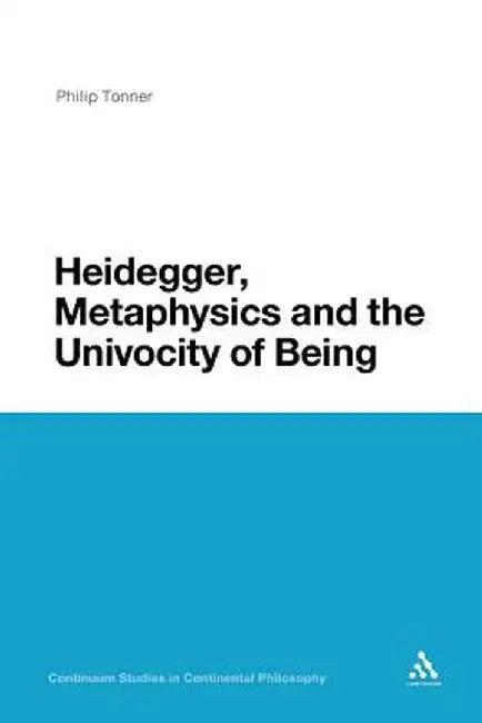 Heidegger, Metaphysics and the Univocity of Being by Philip Tonner