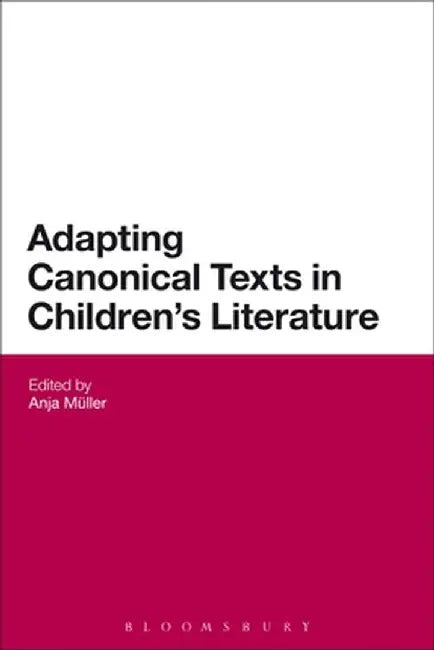 Adapting Canonical Texts in Children's Literature by Anja Mueller