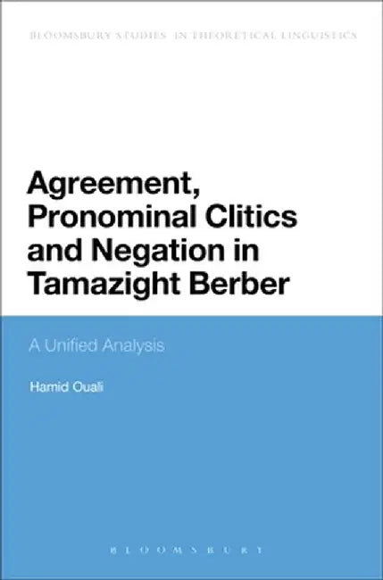 Agreement, Pronominal Clitics and Negation in Tamazight Berber: A Unified Analysis by Hamid Ouali