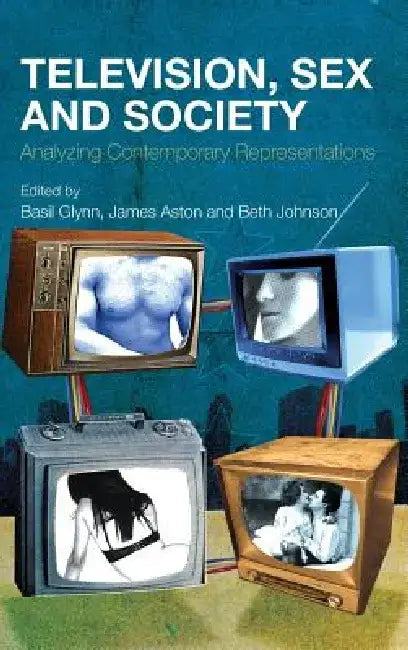 Television, Sex and Society: Analyzing Contemporary Representations by Beth Johnson