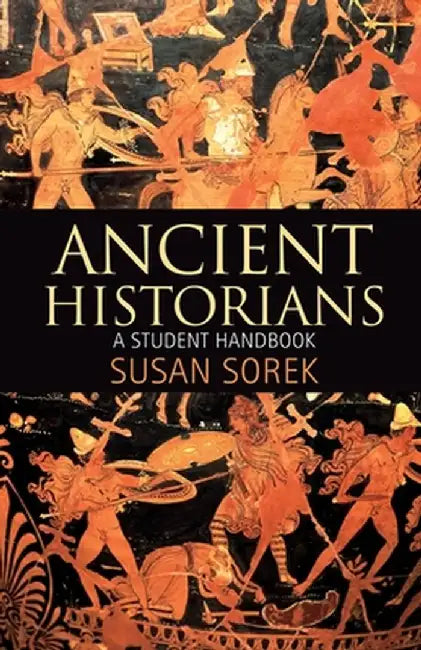 Ancient Historians: A Student Handbook by Susan Sorek