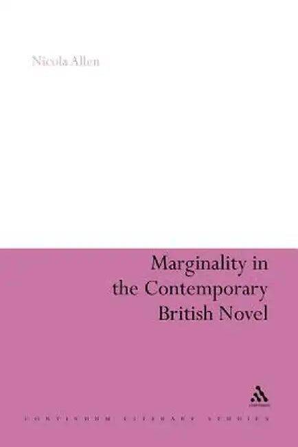 Marginality in the Contemporary British Novel by Nicola Allen