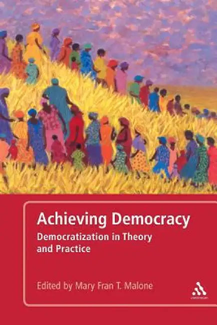 Achieving Democracy: Democratization in Theory and Practice by Mary Fran T. Malone