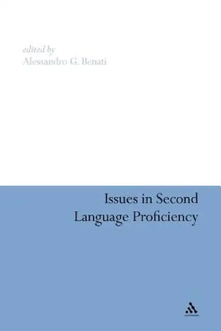 Issues in Second Language Proficiency by Alessandro G. Benati