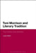 Toni Morrison and Literary Tradition: The Invention of an Aesthetic by Justine Baillie