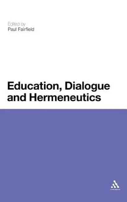 Education, Dialogue and Hermeneutics by Paul Fairfield