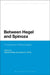 Between Hegel and Spinoza: A Volume of Critical Essays by Hasana Sharp