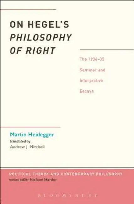 On Hegel's Philosophy of Right: The 1934-35 Seminar and Interpretive Essays by Martin Heidegger