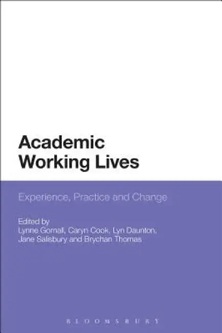Academic Working Lives: Experience, Practice and Change by Lynne Gornall