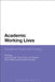 Academic Working Lives: Experience, Practice and Change by Lynne Gornall