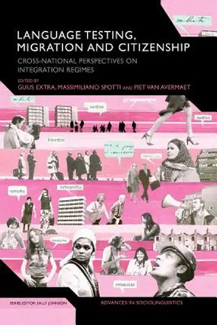 Language Testing, Migration and Citizenship: Cross-National Perspectives on Integration Regimes by Guus Extra