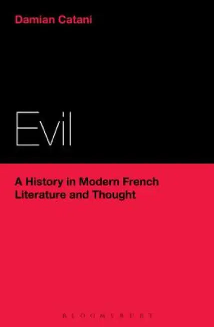 Evil: A History in Modern French Literature and Thought by Damian Catani