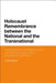 Holocaust Remembrance Between the National and the Transnational: The Stockholm International Forum and the First Decade of the International Task for by Larissa Allwork