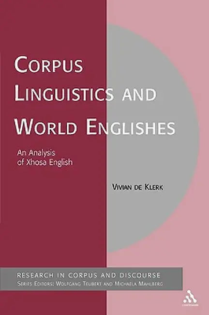 Corpus Linguistics and World Englishes: An Analysis of Xhosa English by Vivian De Klerk