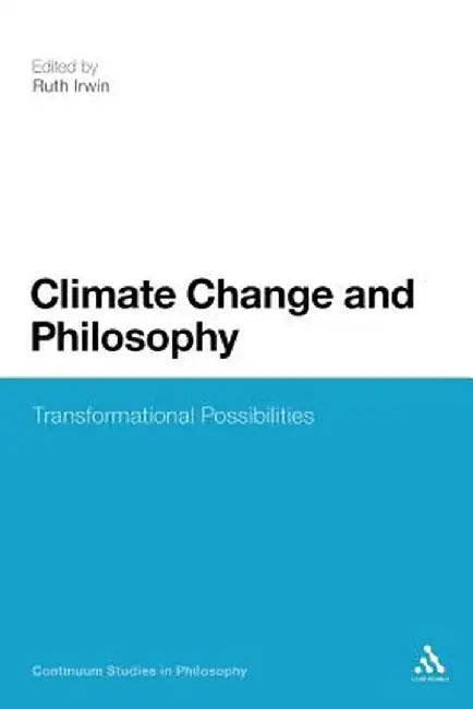 Climate Change and Philosophy: Transformational Possibilities by Ruth Irwin