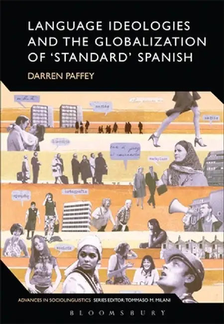 Language Ideologies and the Globalization of 'Standard' Spanish by Darren Paffey