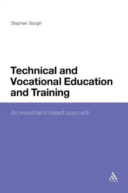 Technical and Vocational Education and Training: An Investment-Based Approach by Stephen Gough