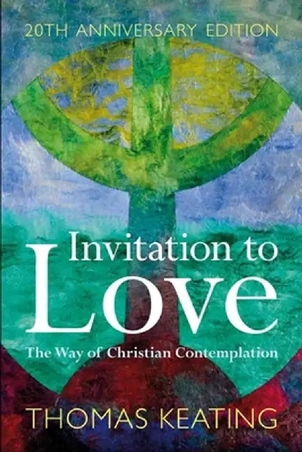Invitation to Love 20th Anniversary Edition: The Way of Christian Contemplation by Thomas Keating O. C. S. O.