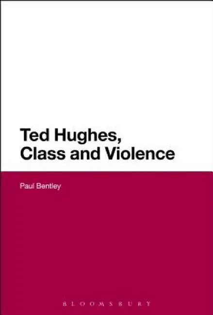 Ted Hughes, Class and Violence by Paul Bentley