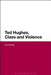 Ted Hughes, Class and Violence by Paul Bentley