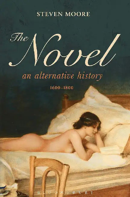 Novel: An Alternative History, 1600-1800 by Moore Steven