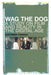 Wag the Dog: A Study on Film and Reality in the Digital Age by Eleftheria Thanouli