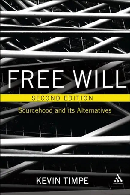 Free Will 2nd Edition: Sourcehood and Its Alternatives by Kevin Timpe