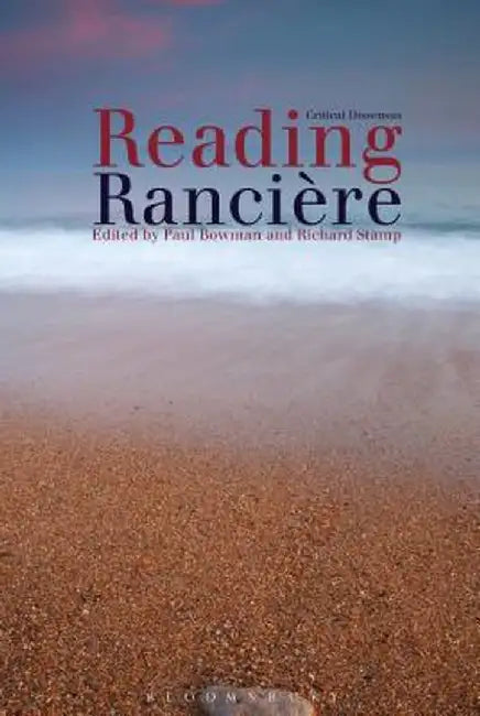 Reading Ranciere: Critical Dissensus by Paul Bowman