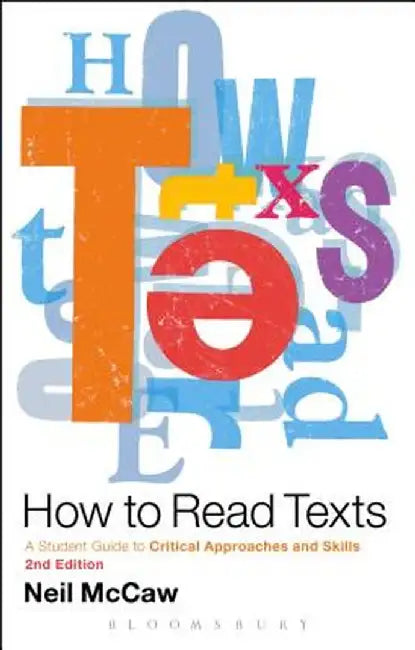 How to Read Texts: A Student Guide to Critical Approaches and Skills, 2nd Edition by Neil McCaw