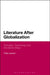 Literature After Globalization: Textuality, Technology and the Nation-State by Philip Leonard