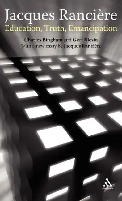 Jacques Ranciere: Education, Truth, Emancipation by Charles Bingham