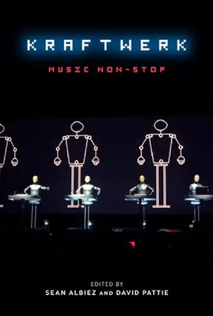 Kraftwerk: Music Non-Stop by Sean Albiez