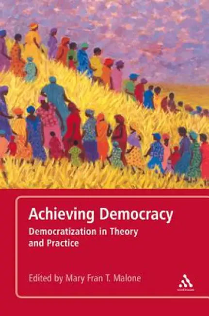 Achieving Democracy: Democratization in Theory and Practice by Mary Fran T. Malone