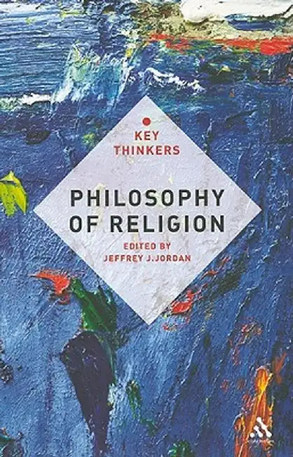Philosophy of Religion: The Key Thinkers by Jeffrey J. Jordan