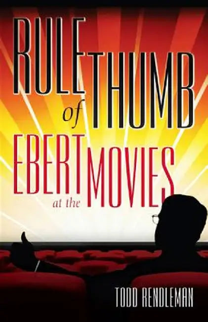 Rule of Thumb: Ebert at the Movies by Todd Rendleman