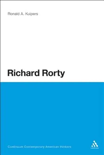 Richard Rorty by Ronald A. Kuipers