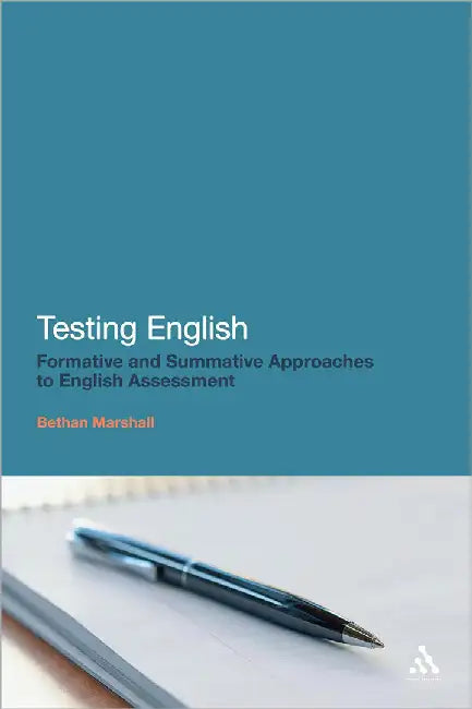 Testing English: Formative and Summative Approaches to English Assessment by Bethan Marshall