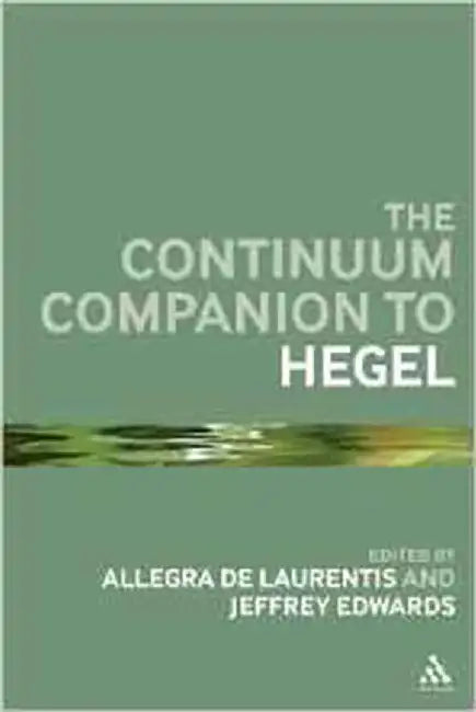 The Bloomsbury Companion To Hegel by Allegra De Laurentiis, Jeffrey Edwards