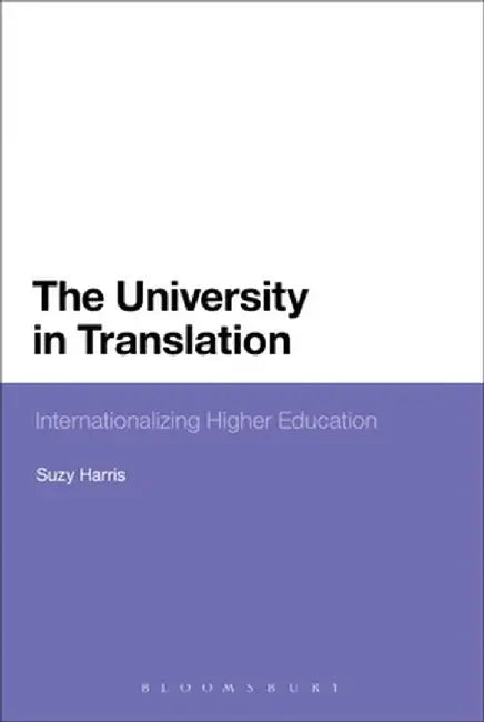 The University in Translation: Internationalizing Higher Education by Suzy Harris