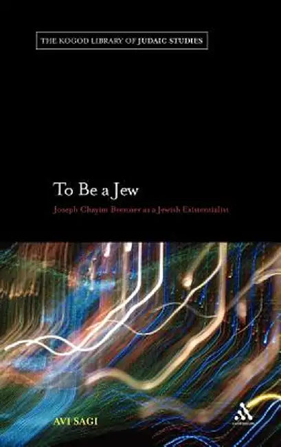 To Be a Jew: Joseph Chayim Brenner as a Jewish Existentialist by Avi Sagi