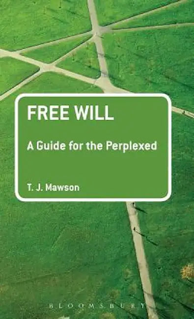 Free Will: A Guide for the Perplexed by T. J. Mawson