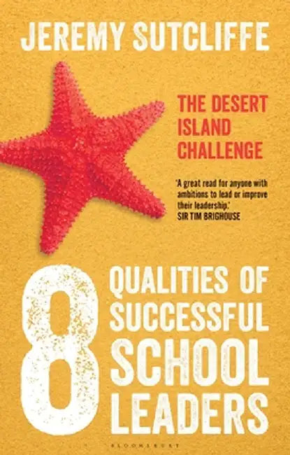 8 Qualities of Successful School Leaders: The Desert Island Challenge by Jeremy Sutcliffe