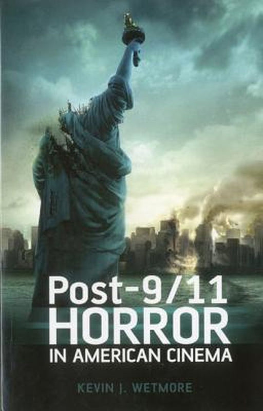 Post-9/11 Horror in American Cinema by Jr. Kevin J. Wetmore