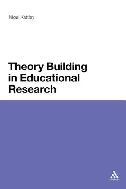 Theory Building in Educational Research by Nigel Kettley