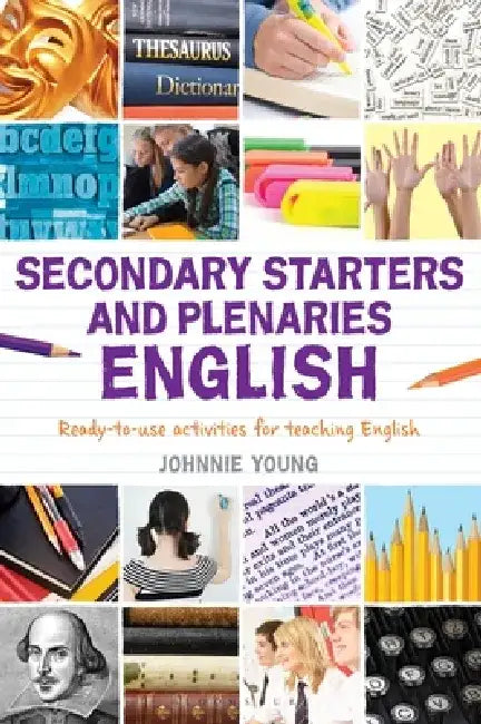 Secondary Starters and Plenaries: English: Creative Activities, Ready-To-Use for Teaching English by Johnnie Young