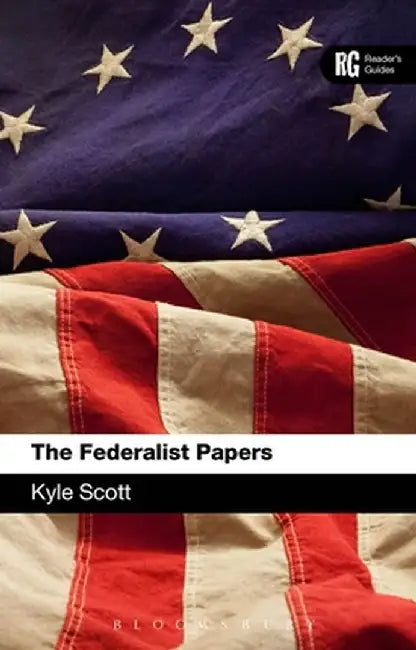 The Federalist Papers: A Reader's Guide by Kyle Scott
