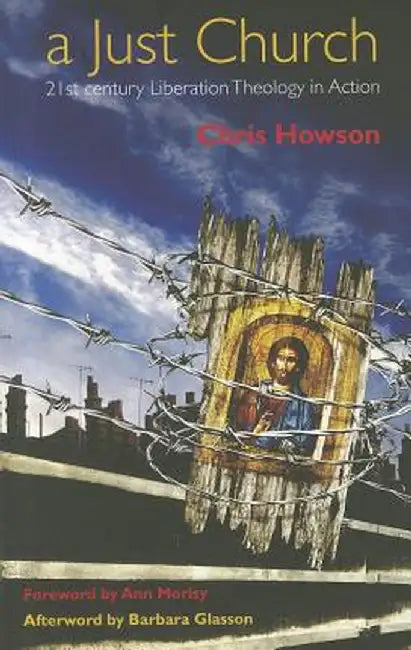 A Just Church: 21st Century Liberation Theology in Action by Chris Howson