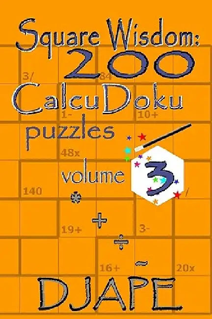 Square Wisdom: 200 Calcudoku Puzzles by Dj Ape