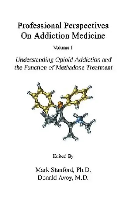 Professional Perspectives On Addiction Medicine: Understanding Opioid Addiction and the Function of Methadone Treatment by Ali Alkoraishi