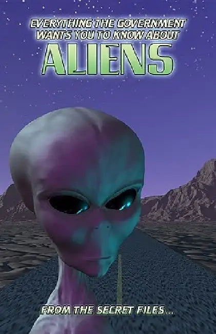 Everything The Government Wants You To Know About Aliens: From The Secret Files by Manwolf Sullivan